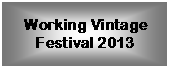Text Box: Working Vintage Festival 2013    