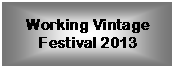 Text Box: Working Vintage Festival 2013    